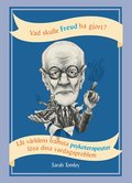 Vad skulle Freud ha gjort? : låt världens främsta psykoterapeuter lösa dina vardagsproblem