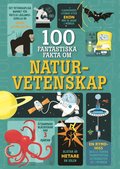 100 fantastiska fakta om naturvetenskap