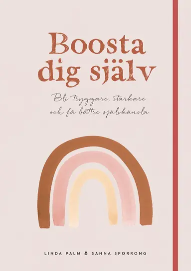 Linda Palm, Sanna Sporrong - Boosta dig själv : bli tryggare, starkare och få bättre självkänsla, Inbunden