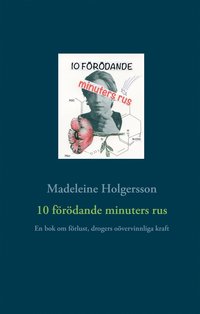 10 frdande minuters rus: En bok om frlust, drogers overvinnliga kraft