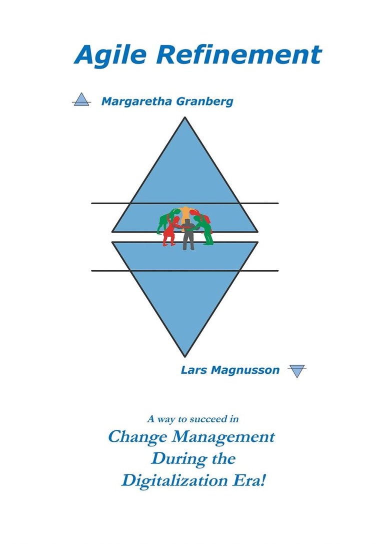 Lars Magnusson, Margaretha Granberg - Agile Refinement: A way to succeed in Change Management during the Digitalization Era!, E-bok