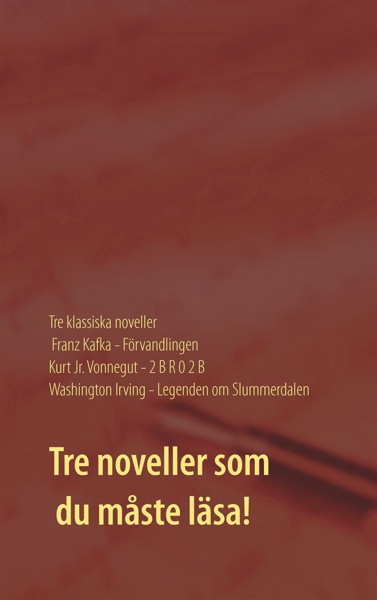 Washington Irving, Franz Kafka, Kurt Vonnegut, John Michael Karlsson - Förvandlingen, 2 B R 0 2 B och Legenden om Slummerdalen: Tre klassiska noveller av F. Kafka, K. Vonnegut och W. Irving., E-bok