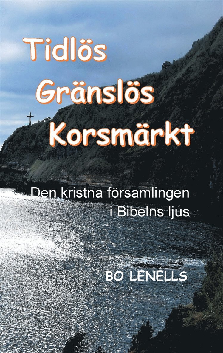 Bo Lenells - Tidlös, Gränslös, Korsmärkt: Den kristna församlingen i Bibelns ljus, E-bok