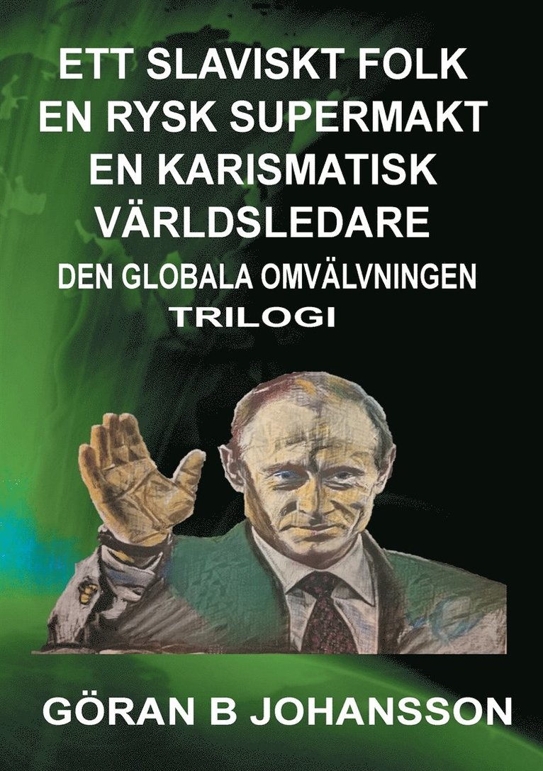 Göran  B Johansson - Ett Slaviskt Folk En Rysk Supermakt En Karismatisk Världsledare: Den Globala Omvälvningen, E-bok