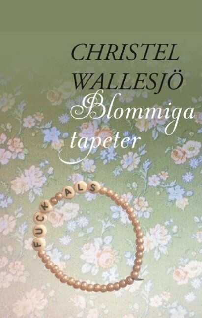 Christel Wallesjö - Blommiga tapeter : Blommiga tapeter, Inbunden