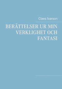 Berttelser ur min verklighet och fantasi : Ur min verklighet och fantasi