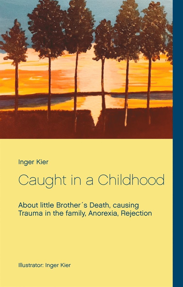 Inger Kier - Caught in a Childhood: About death in family, Anorexia and Rejection, E-bok
