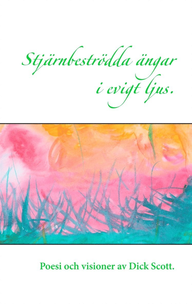 Dick Scott - Stjärnbeströdda ängar i evigt ljus: Poesi och visioner av Dick Scott, E-bok