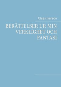 Berttelser ur min verklighet och fantasi: Ur min verklighet och fantasi