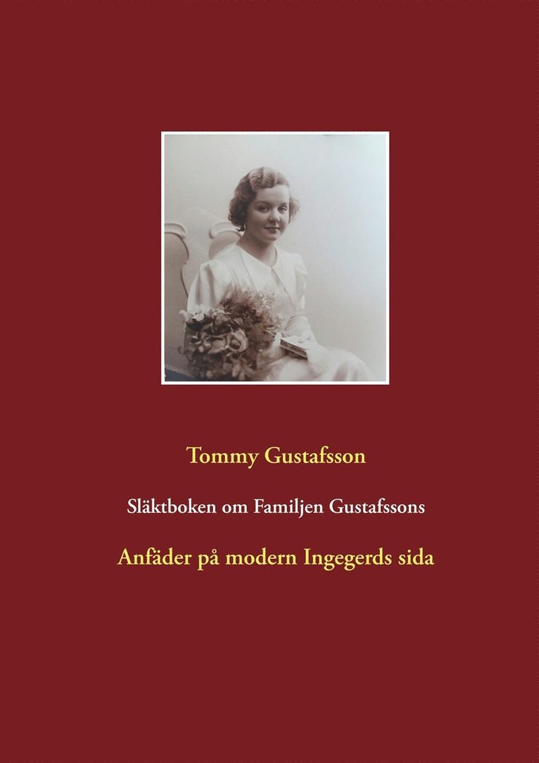 Tommy Gustafsson - Släktboken om Familjen Gustafssons Anfäder: Anfäder på modern Ingegerds sida, E-bok