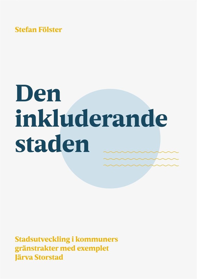 Stefan Fölster - Den inkluderande staden: Stadsutveckling i kommuners gränstrakter med exemplet Järva Storstad, E-bok