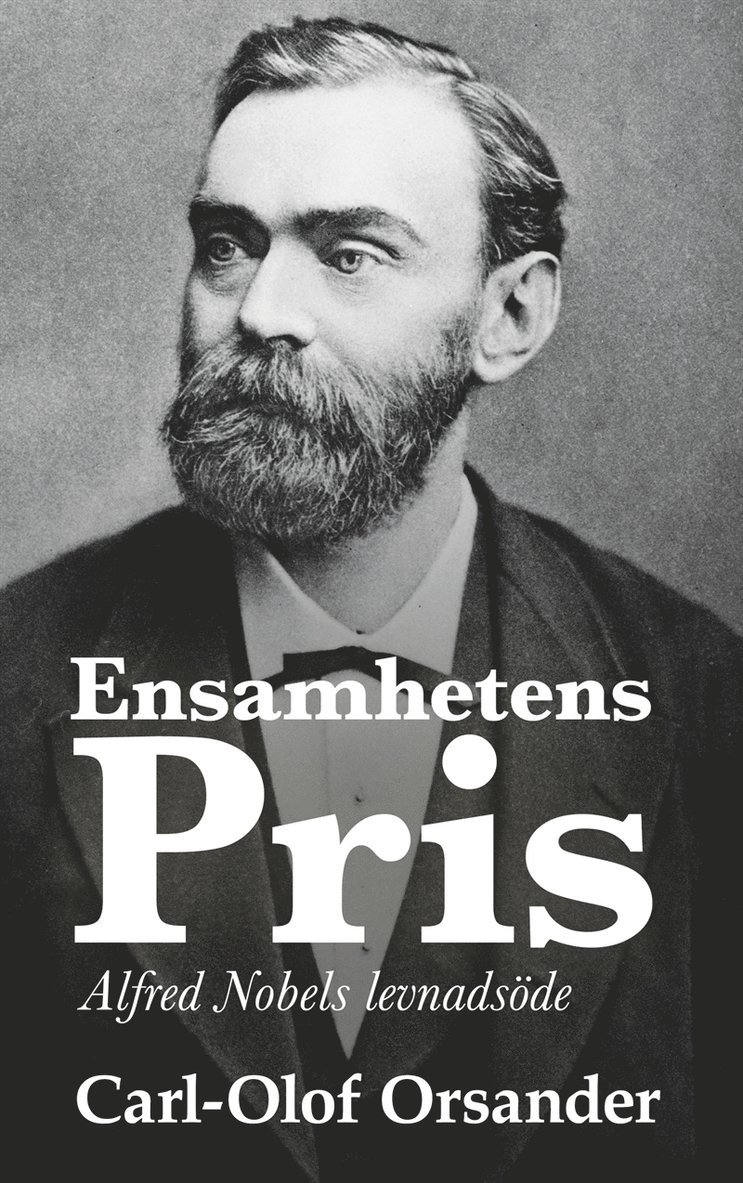 Carl-Olof Orsander - Ensamhetens pris: Alfred Nobels levnadsöde, E-bok