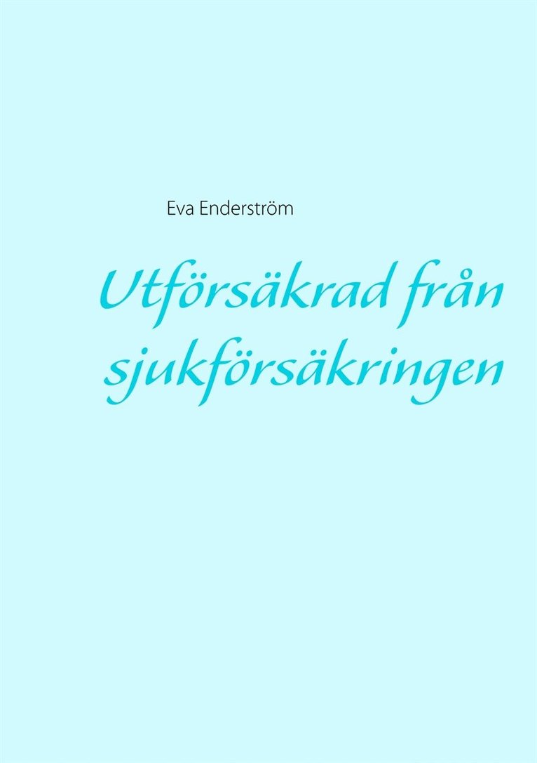 Eva Enderström - Utförsäkrad från sjukförsäkringen, E-bok