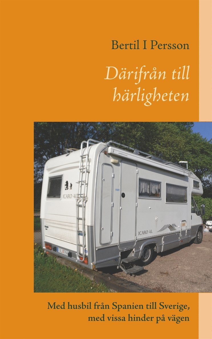 Bertil I Persson - Därifrån till härligheten: Med husbil från Spanien till Sverige, med vissa hinder på vägen, E-bok