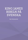 King James bibeln p� svenska: Nya Testamentet
