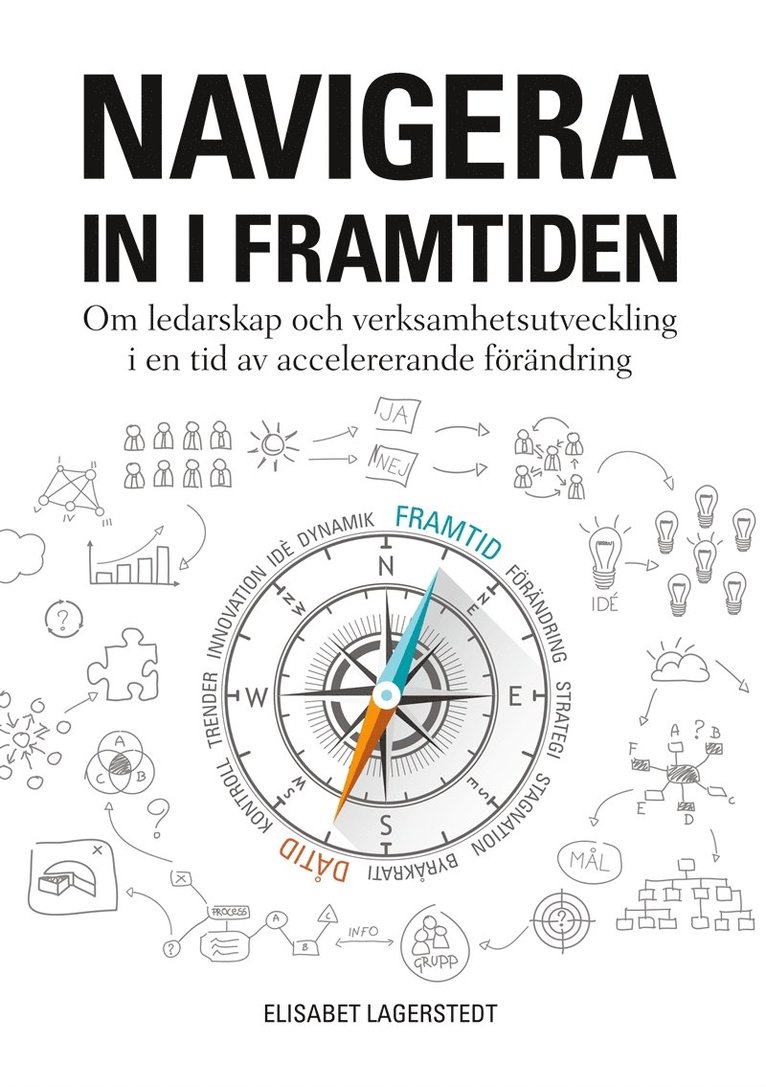Elisabet Lagerstedt - Navigera in i framtiden: Om ledarskap och verksamhetsutveckling i en tid av accelererande förändring., E-bok