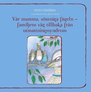 Vår mamma, sömniga fågeln ? familjens väg tillbaka från utmattningssyndrom