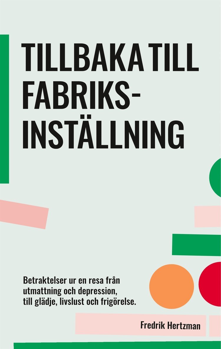 Fredrik Hertzman - Tillbaka till fabriksinställning: Betraktelser ur en resa från utmattning och depression, till glädje, livslust och frigörelse., E-bok