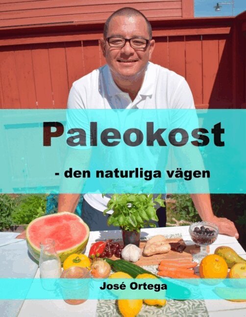 José Ortega - Paleokost : den naturliga vägen, Inbunden