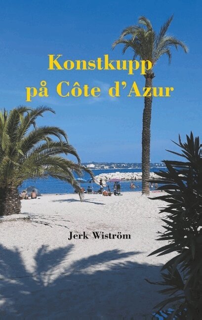 Jerk Wiström - Konstkupp på Côte d´Azur : Konstkupp på Côte d´Azur, Häftad