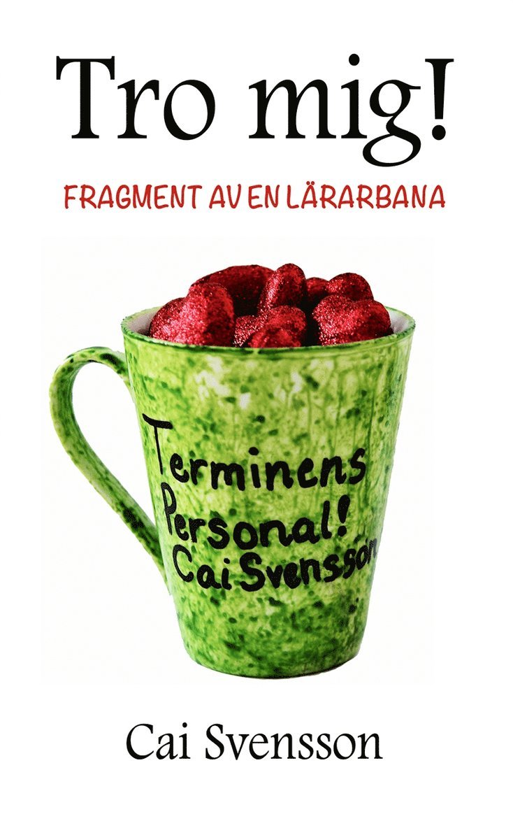 Cai Svensson - Tro mig!: Fragment av en lärarbana, E-bok