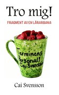 Tro mig!: Fragment av en l�rarbana