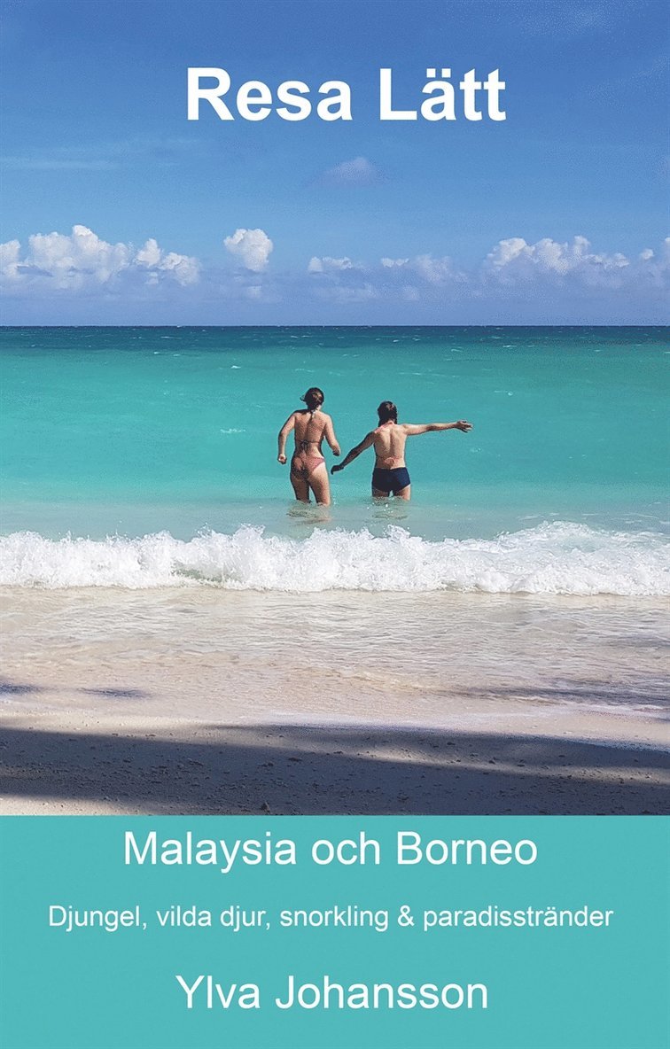 Ylva Johansson - Resa Lätt Malaysia och Borneo: Djungel, vilda djur, snorkling & paradisstränder, E-bok