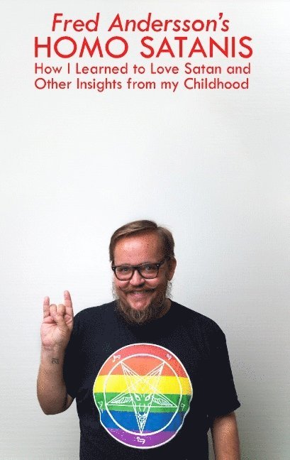 Fred Andersson - Homo satanis : how I learned to love Satan and other insights from my childhood, Häftad