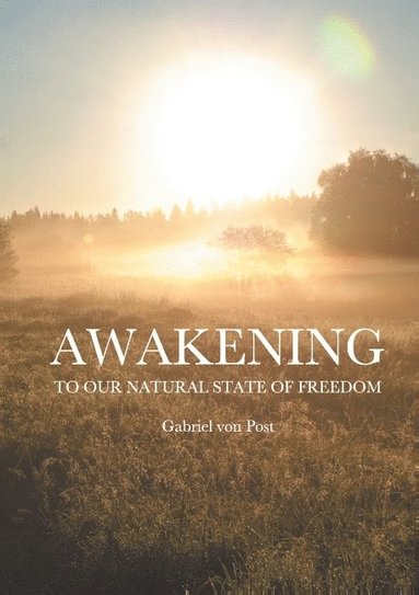 Awakening : To our natural state of freedom av Gabriel von Post, Gabriel von Post