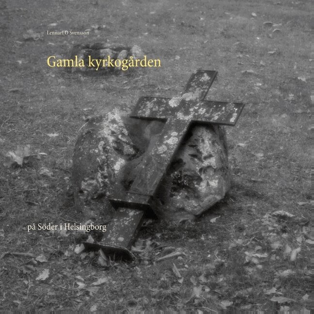 Lennart O. Svensson - Gamla kyrkogården : på Söder i Helsingborg, Häftad