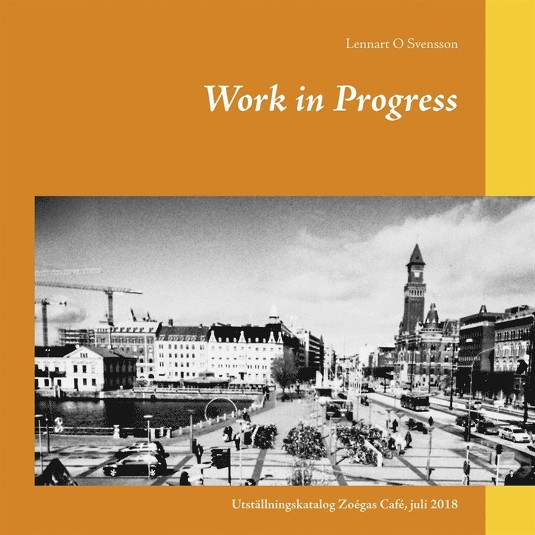Lennart O Svensson - Work in Progress: Utställningskatalog Zoégas Café, juli 2018, E-bok
