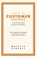 Refreshing The Customer Dialogue ? with Personalization, Teaching and Algorithms: The Cassiopeia Method ? a practical guide and inspiration for Sales, Marketing and Consultancy