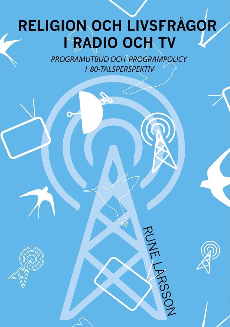 Rune Larsson - Religion och livsfrågor i radio och TV: Programutbud och programpolicy i 80-talsperspektiv, E-bok