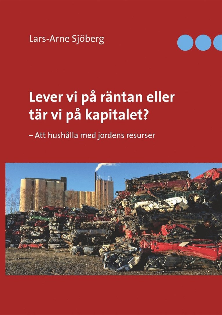 Lars-Arne Sjöberg - Lever vi på räntan eller tär vi på kapitalet?: - Att hushålla med jordens resurser, E-bok