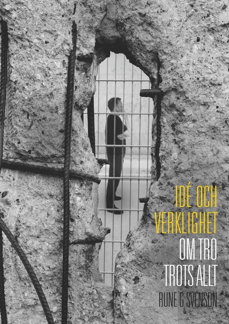 Rune G Svenson - Idé och verklighet: Om tro trots allt, E-bok
