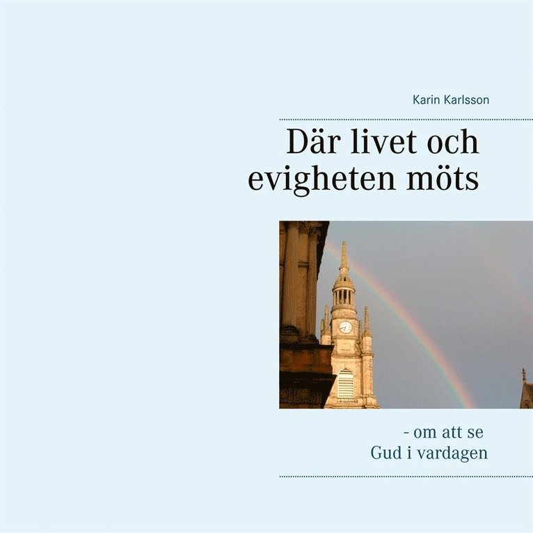 Karin Karlsson - Där livet och evigheten möts: - om att se Gud i vardagen, E-bok