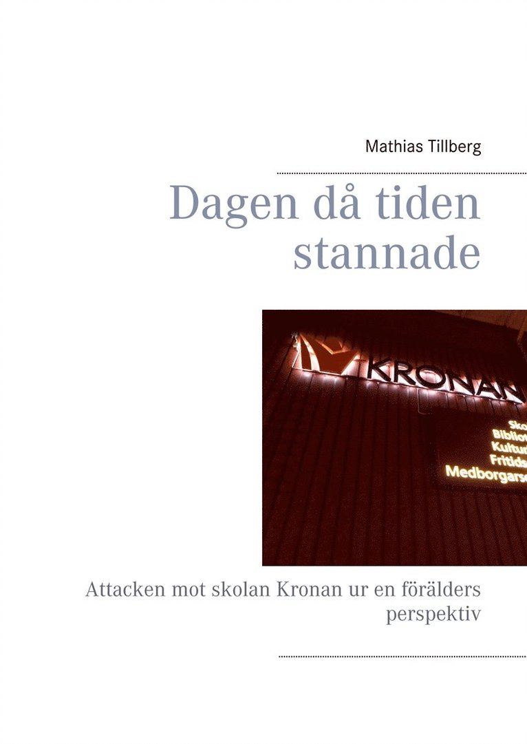 Mathias Tillberg - Dagen då tiden stannade: Attacken mot skolan Kronan ur en förälders perspektiv, E-bok