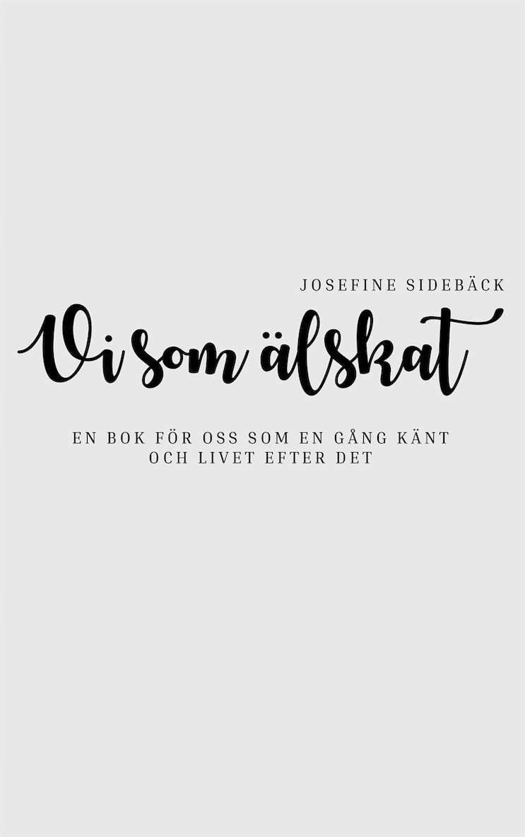 Josefine Sidebäck - Vi som älskat: En bok för oss som en gång känt och livet efter det, E-bok