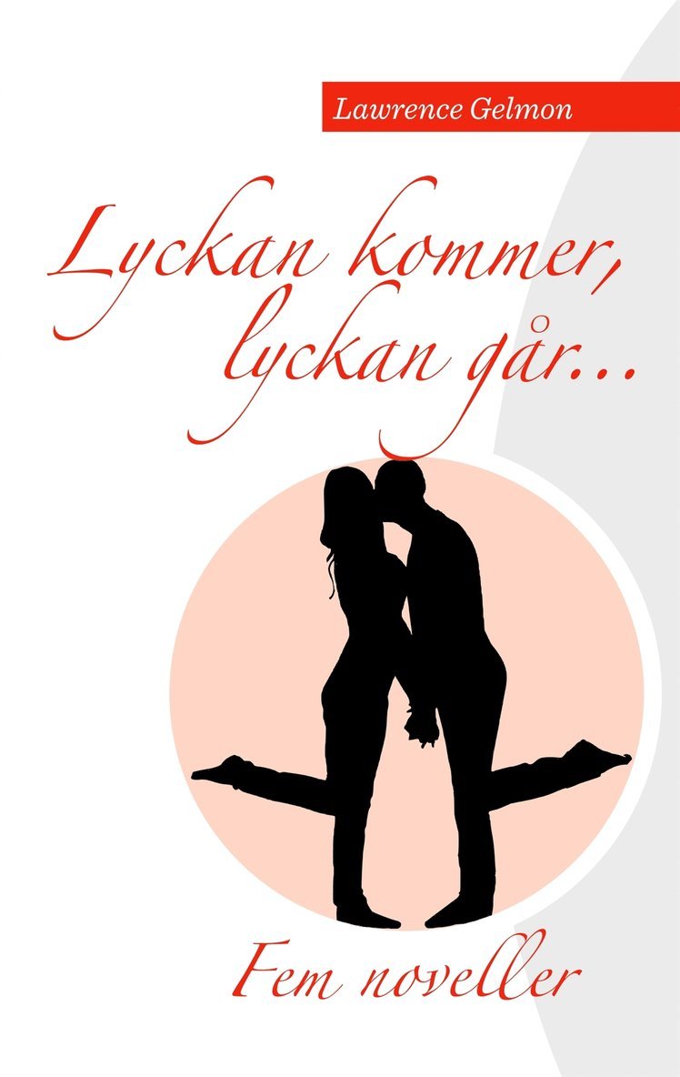 Lawrence Gelmon - Lyckan kommer. Lyckan går.....: Fem noveller av Lawrence Gelmon, E-bok