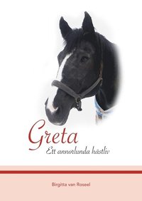 Greta : Ett annorlunda h�stliv