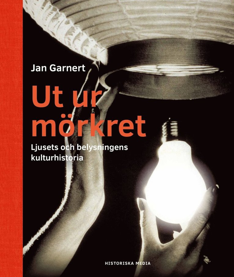 Jan Garnert - Ut ur mörkret : ljusets och belysningens kulturhistoria, E-bok