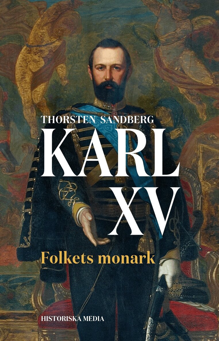 Thorsten Sandberg - Karl XV : folkets monark, Inbunden