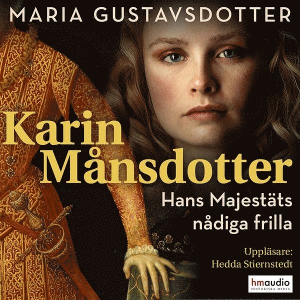 Maria Gustavsdotter - Karin Månsdotter : hans majestäts nådiga frilla, Ljudbok