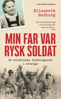 Min far var rysk soldat : de sovjetiska flyktingarna i Sverige