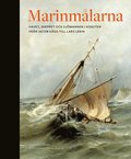 Marinmålarna : skeppet, havet och sjömannen i konsten från Jacob Hägg till Lars Lerin