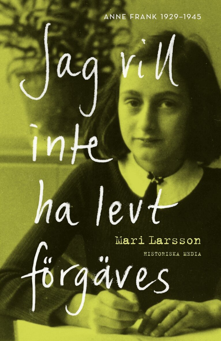 Mari Larsson - Jag vill inte ha levt förgäves : Anne Frank 1929-1945, E-bok