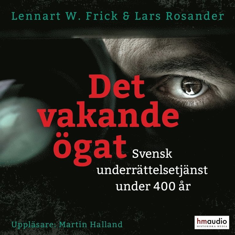 Lennart W. Frick - Det vakande ögat : svensk underrättelsetjänst under 400 år, Ljudbok