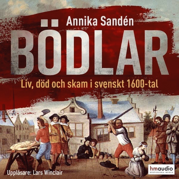 Annika Sandén - Bödlar : liv, död och skam i svenskt 1600-tal, Ljudbok