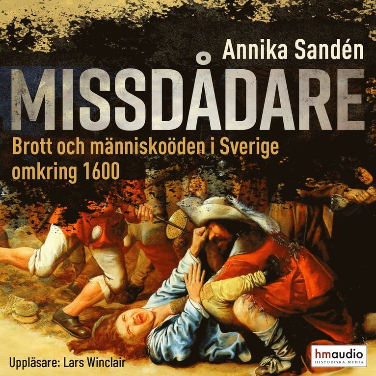 Annika Sandén - Missdådare : brott och människoöden i Sverige omkring 1600, Ljudbok