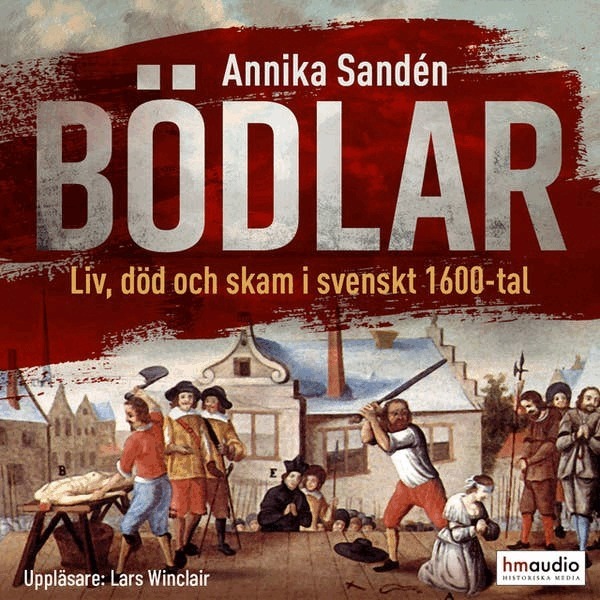 Annika Sandén - Bödlar : liv, död och skam i svenskt 1600-tal, E-bok